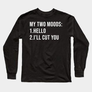 Funny Hilarious Humor Quotes My Two Moods Long Sleeve T-Shirt